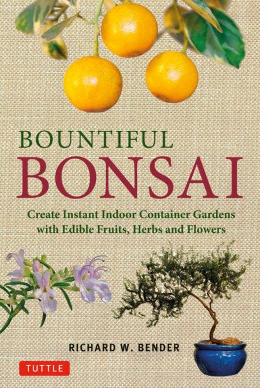 Bountiful Bonsai: Create a Beautiful Indoor Container Garden