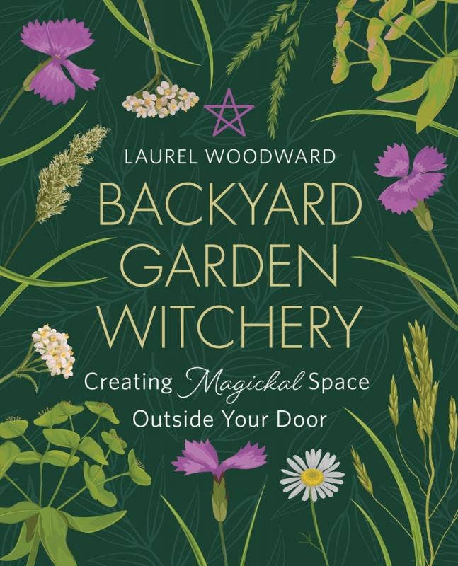 Backyard Garden Witchery: Creating Magickal Space